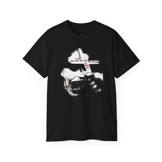 "god loves you but not enough to save you" tee